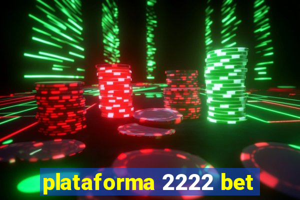 plataforma 2222 bet